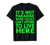 No es el paraíso cuando los lugareños no pueden permitirse vivir aquí Camiseta
