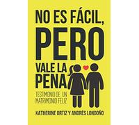 No es fácil pero vale la pena: Testimonio de un matrimonio feliz