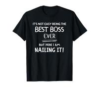 No es fácil ser el Mejor Jefe de Todos los Tiempos, Pero lo Estoy clavando Camiseta