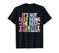 No es fácil ser la mejor esposa de todos los tiempos, pero aquí clavándolo Camiseta