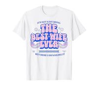 No es fácil ser la Mejor Esposa de Todos los Tiempos, Pero aquí Estoy clavando Camiseta