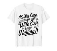 No es fácil ser la mejor esposa de todos los tiempos, pero aquí estoy clavando Camiseta