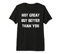 No es Genial, Pero Mejor Que tú Camiseta Premium