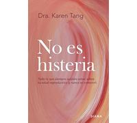 No es histeria: Todo lo que siempre quisiste saber sobre tu salud reproductiva (y nunca te contaron) (Autoconocimiento)