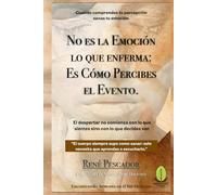NO ES LA EMOCIÓN LO QUE ENFERMA; ES CÓMO PERCIBES EL EVENTO