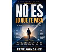 NO ES LO QUE TE PASA: El sistema definitivo para dejar de reaccionar, dominar tu mente y gobernar tu vida desde adentro (La Psicología del Creyente)