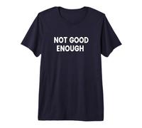 No es lo Suficientemente Bueno Camiseta Premium