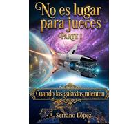No es Lugar para Jueces parte I: Cuando las Galaxias Mienten: 1 (Trílogia de ciencia ficcíon No es lugar para Jueces)