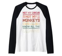 No es mi circo ni mis monos Definitivamente conozco a todos los payasos Camiseta Manga Raglan