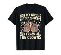 No es mi Circo, no mis Monos, Pero conozco a Todos los Payasos Camiseta