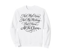 No es mi Circo, no mis Monos, Pero conozco a Todos los Payasos Sudadera