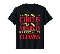 No es mi circo, no son mis monos, pero conozco a todos los payasos Camiseta