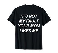 No es mi Culpa Que le gustes a tu mamá (en la Parte Posterior) Broma Divertida Camiseta