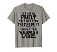 No es mi culpa que no hayas leído la letra pequeña con la que vine Camiseta