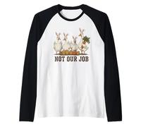 No es Nuestro Trabajo, Divertido Conejo de Pollo con Pato de Pascua Camiseta Manga Raglan