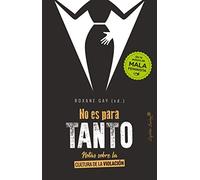 No Es Para Tanto: Notas Sobre La Cultura De La Violacion