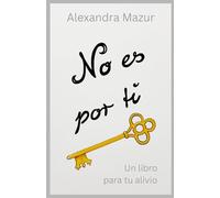 No es por ti: Un libro para tu alivio