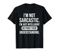 No es sarcástico, soy inteligente más allá de tu comprensión Camiseta