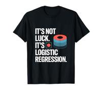 No es suerte, es científico de datos de regresión logística Camiseta