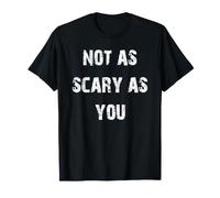 No es Tan Aterrador como tú Camiseta