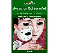 ¡No es tan fácil ser niño!+10 (Premio Edebé de Literatura Infantil) | Montse Tobella, Pilar Lozano Carbayo