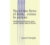 No es tan fiero el león... como lo pintan: Reflexiones básicas para poder bailar bajo la lluvia