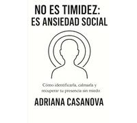 No es timidez: es ansiedad social: Cómo identificarla, calmarla y recuperar tu presencia sin miedo (Detectar, desactivar y recuperar la energía tras el burnout)