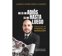 NO ES UN ADIÓS, ES UN HASTA LUEGO: Historia de un emigrante y su evolución
