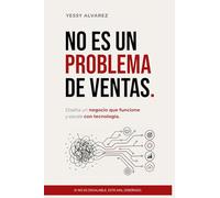 NO ES UN PROBLEMA DE VENTAS: DISEÑA UN NEGOCIO QUE FUNCIONE Y ESCALE CON TECNOLOGÍA