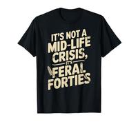 No es una Crisis de Mediana Edad Feral Forties Cita Divertida Diciendo Camiseta