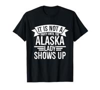 No es una Fiesta hasta Que la Dama de Alaska aparece en Alaska Camiseta