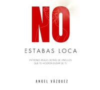No estabas loca: Estrategias para identificar patrones de maltrato psicológico: Un recorrido por 7 estaciones emocionales con ejercicios de sanación para mujeres que buscan recuperar su valor.