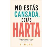 No estás cansada, estás harta: Cómo dejar de cargar con una vida que ya no te encaja