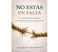 No estás en falta: La trampa de la exigencia y el camino hacia el valor genuino