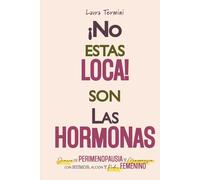 No estás loca, son las hormonas: Diario guiado de perimenopausia y menopausia para mujeres 40+: síntomas, ansiedad, insomnio, aumento de peso y cómo volver a sentirte tú
