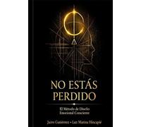 NO ESTAS PERDIDO: El método de diseño consciente para reprogramar amor, finanzas, salud y propósito