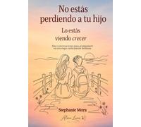 No estás perdiendo a tu hijo: Lo estás viendo crecer
