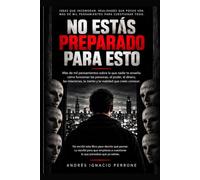 NO ESTAS PREPARADO PARA ESTO: Más de mil pensamientos sobre la realidad, las personas, la mente, las relaciones, el poder, el dinero y la vida