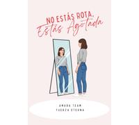 No estás rota, estás agotada: Un cuaderno de trabajo interactivo para sanar la fatiga mental, recuperar tu paz y dejar de complacer a todos.
