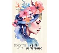 No estás rota, estás despertando: Una guía íntima para mujeres sensibles que están volviendo a sí mismas