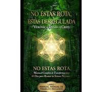No Estás Rota, Estás Desregulada: Manual Completo de Transformación: 40 Días para Resetear tu Sistema Nervioso con Cábala, 37 Flores de Bach y ... En Los Bosques Cura Mente Cuerpo y Alma)