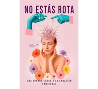 No estás rota. Estás volviendo a ti: Para las que ya se cansaron de fingir que están bien