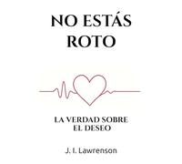 No estás roto: La verdad sobre el deseo