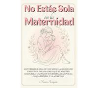 No Estás Sola en la Maternidad: 105 verdades reales y 105 micro-acciones de 5 minutos para madres que se sienten culpables, cansadas y sobrepasadas por la carga mental y la ansiedad