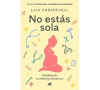 No estás sola: Visibilizando la violencia obstétrica (Vergara)