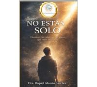 NO ESTAS SOLO: Como salvar vidas y ser el apoyo que otros necesitan (NO ESTAS SOLO SERIE 1)