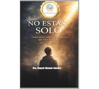 NO ESTAS SOLO: Como salvar vidas y ser el apoyo que otros necesitan (NO ESTAS SOLO SERIE 1)