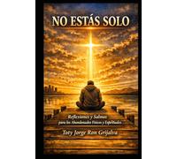 NO ESTAS SOLO: Reflexiones y Salmos para los Abandonados Físicos y Espirituales (Camino al Reencuentro Eterno)