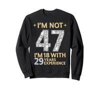 No Estoy 47 Tengo 18 con 29 Años de Experiencia Divertido 47 b-Day Sudadera