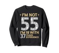 No estoy 55 Tengo 18 con 37 Años de Experiencia Divertido 55th b-day Sudadera